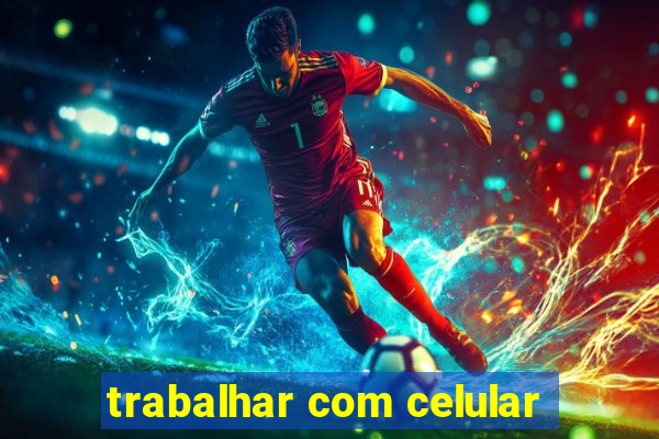 trabalhar com celular